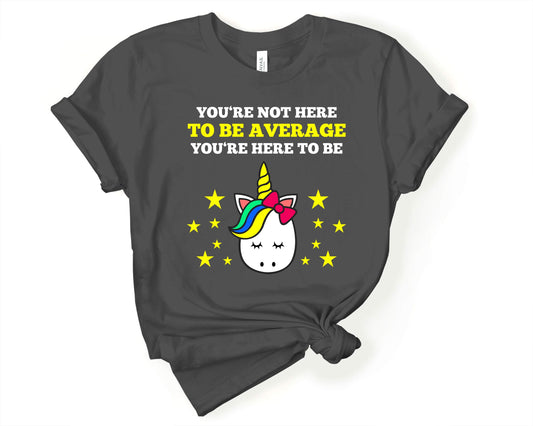 You Are Not Here to be Average, You are Here to be a Unicorn