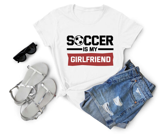 Soccer is my Girlfriend, Soccer is Life - Gone Coastal Creations - Shirts