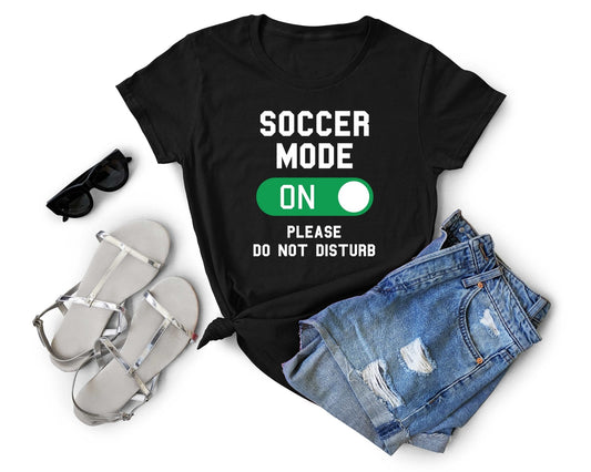 Soccer Mode ON, Do Not Disturb, Soccer is Life - Gone Coastal Creations - Shirts