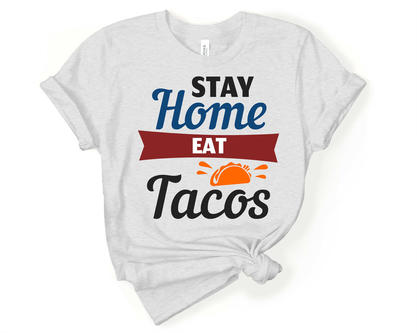 Stay Home Eat Tacos | Taco Lover Shirt