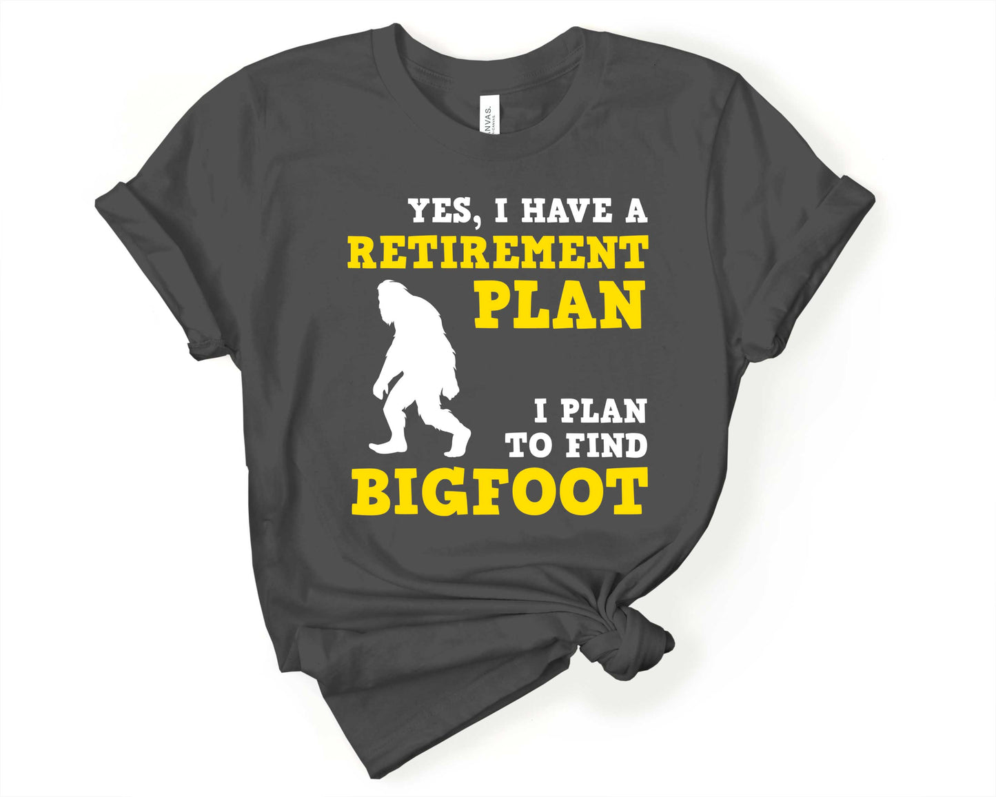 Retirement Plan - to Find Bigfoot T-Shirt