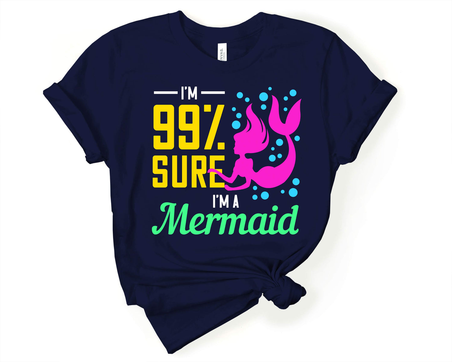 Im 99 Percent Sure I am a Mermaid | Mermaid Lovers Shirt