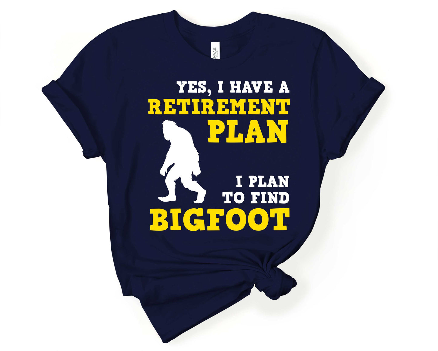 Retirement Plan - to Find Bigfoot T-Shirt