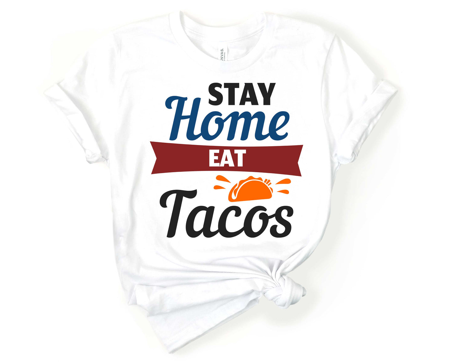 Stay Home Eat Tacos | Taco Lover Shirt