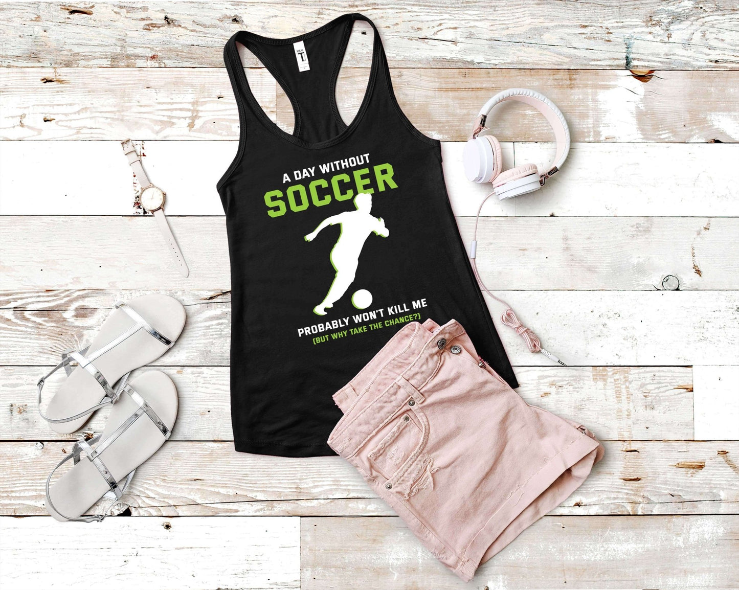 A Day Without Soccer Won’t Kill Me, Why Take the Chance, Soccer is Life - Gone Coastal Creations - Shirts