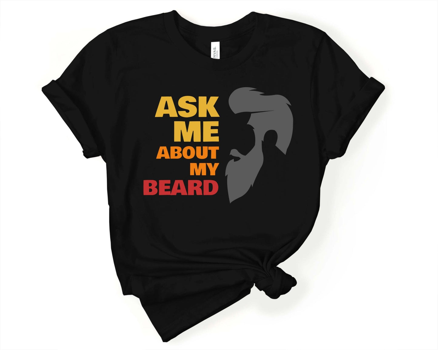 Ask Me About My Beard, Beards are Sexy - Gone Coastal Creations - Shirts