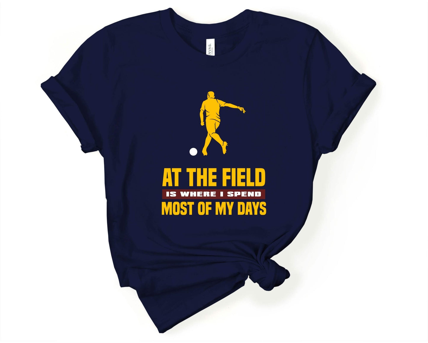 At the Field is Where I Spend Most of My Days, Soccer is Life - Gone Coastal Creations - Shirts