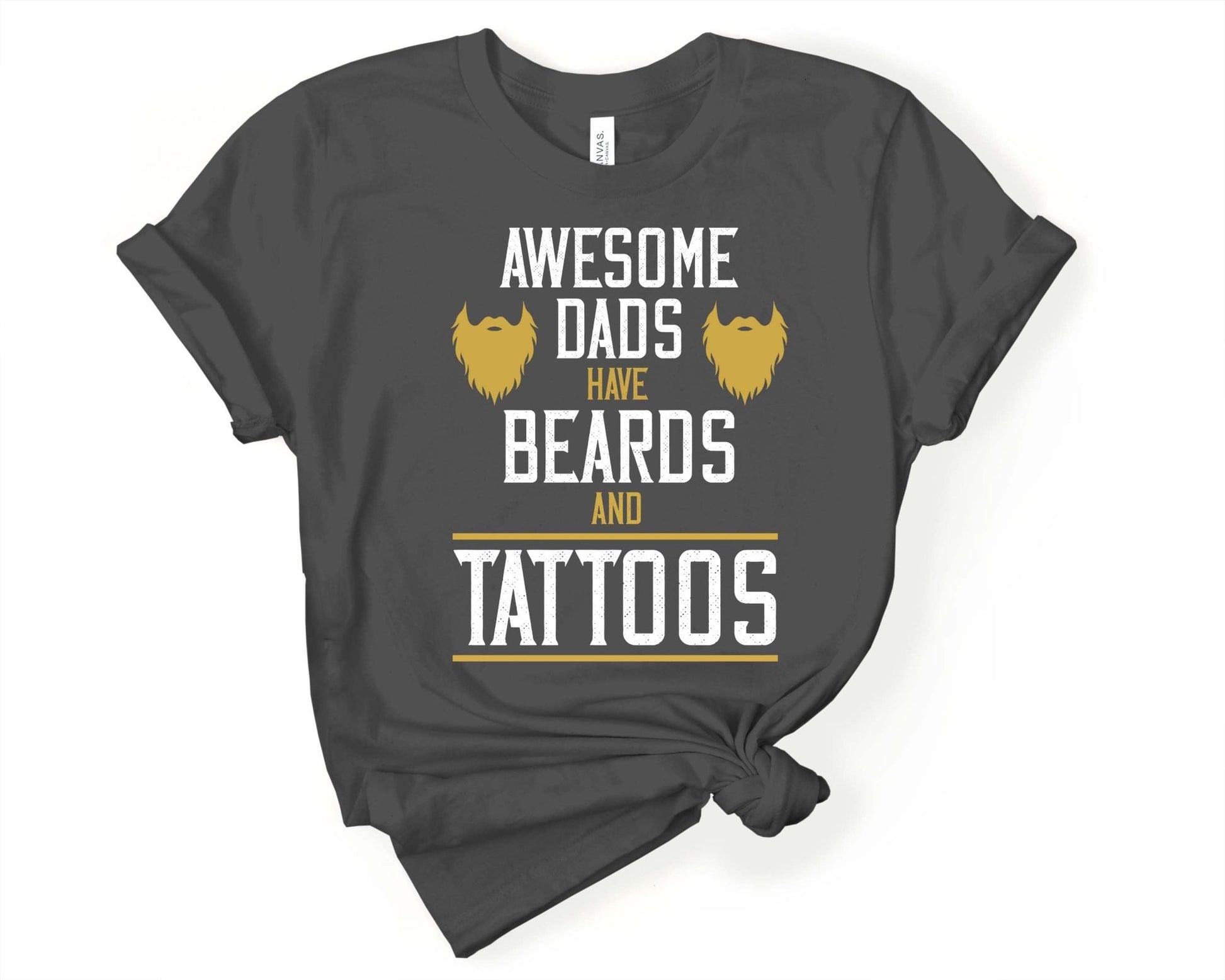 Awesome Dads have Beards and Tattoos, Beards are Sexy - Gone Coastal Creations - Shirts