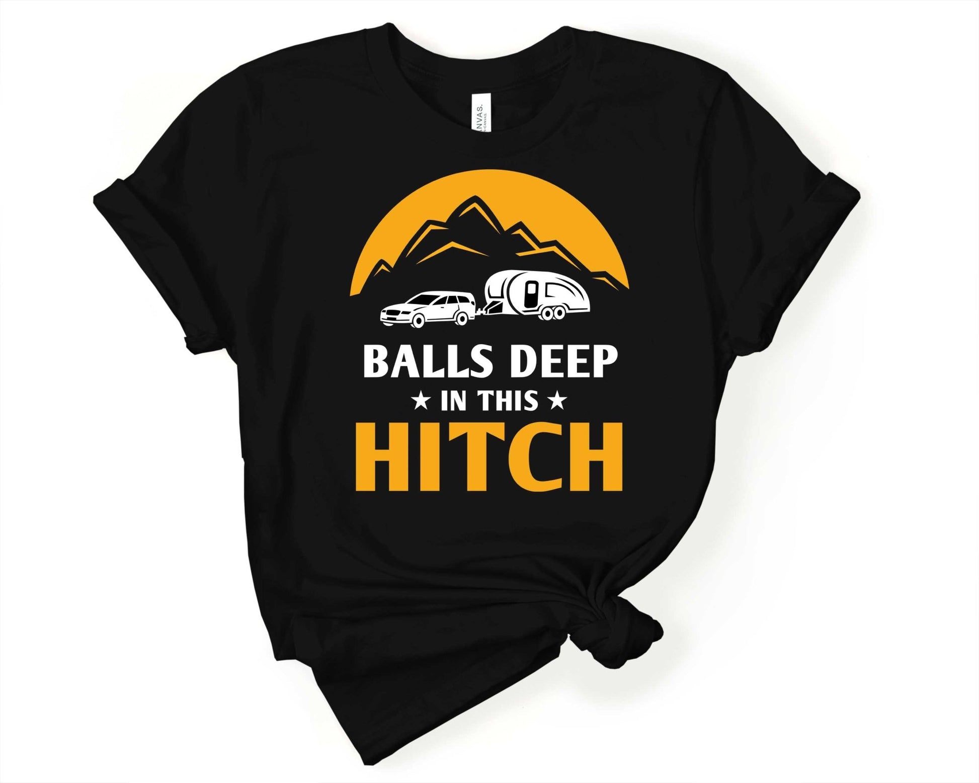 Balls Deep in this Hitch | Funny Camping Shirts for the Outdoor Adventurer - Gone Coastal Creations - shirts