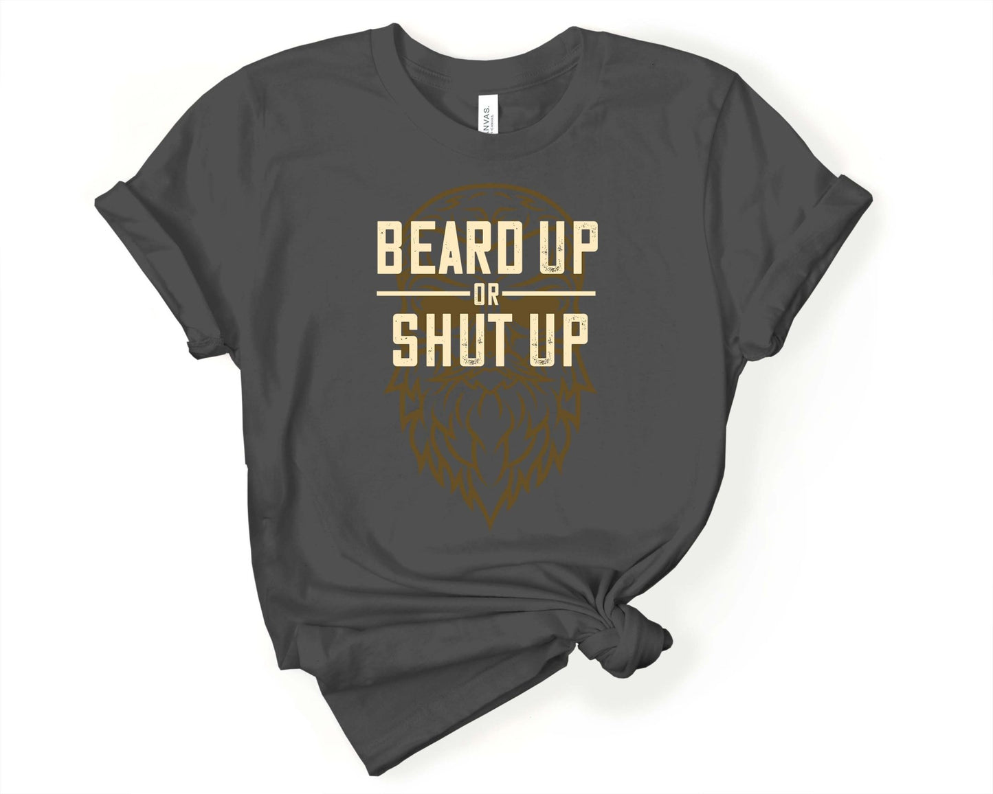 Beard Up or Shut Up, Beards are Sexy - Gone Coastal Creations - Shirts