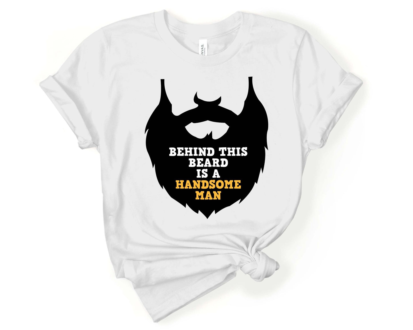 Behind This Beard is a Handsome Man, Beards are Sexy - Gone Coastal Creations - Shirts