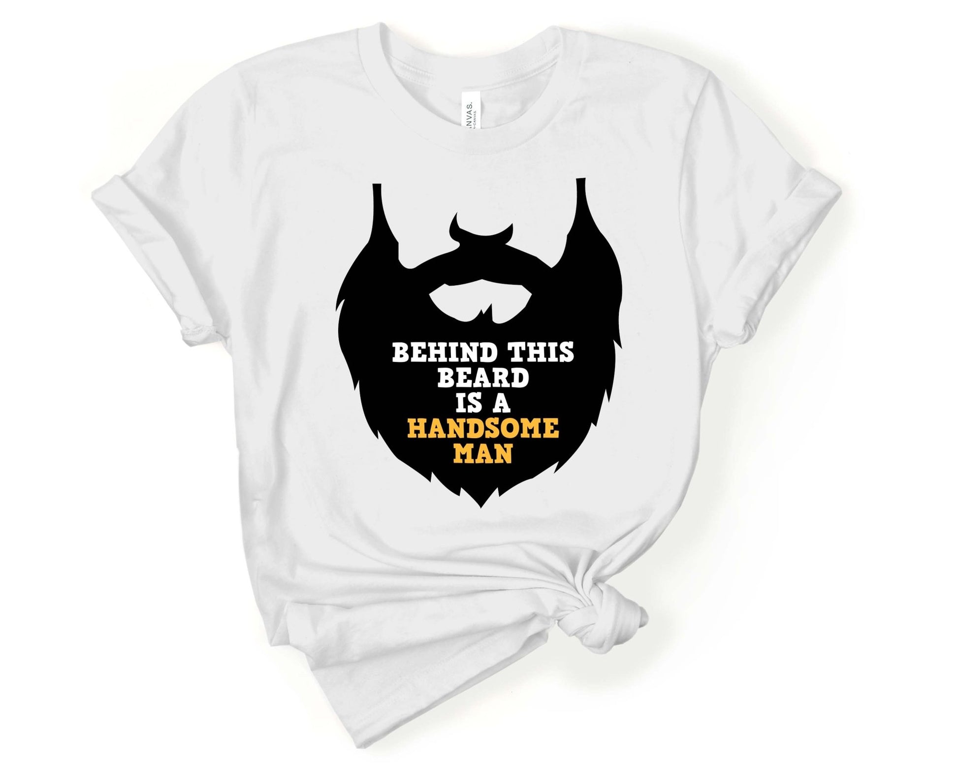 Behind This Beard is a Handsome Man, Beards are Sexy - Gone Coastal Creations - Shirts