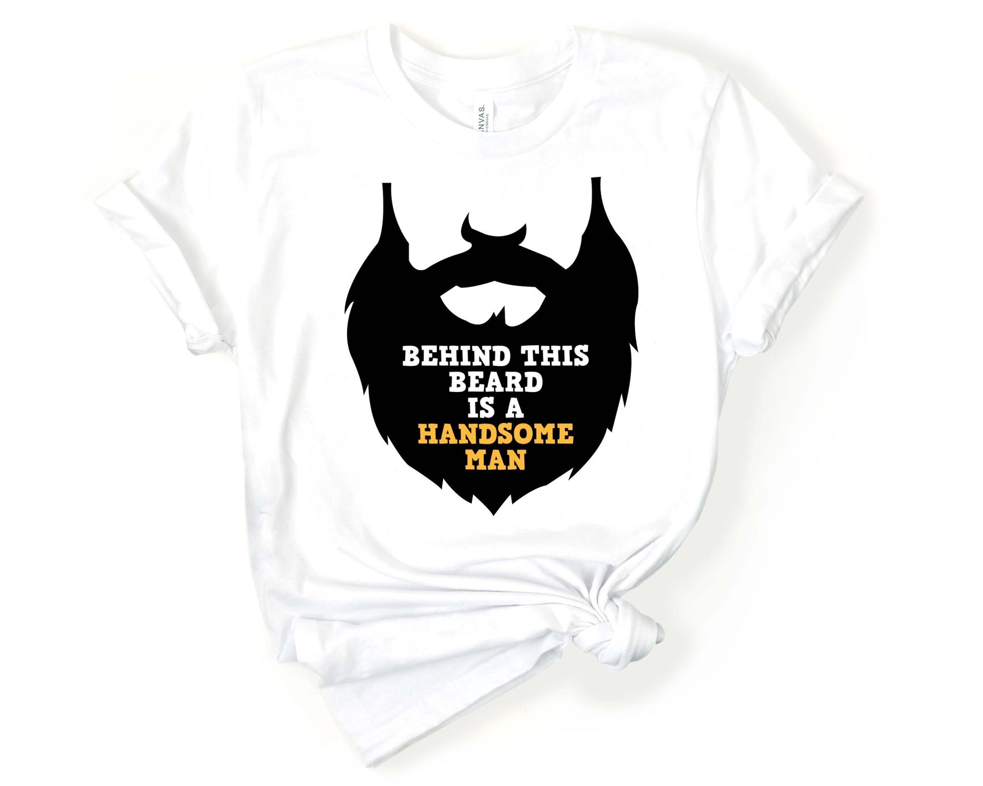 Behind This Beard is a Handsome Man, Beards are Sexy - Gone Coastal Creations - Shirts