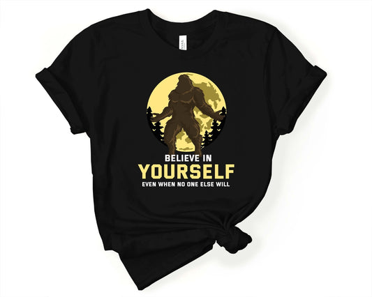 Believe in Yourself | for Sasquatch Lover - Gone Coastal Creations - Shirts