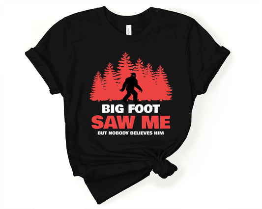 Bigfoot Saw Me No One Believes Him | T-Shirt for Sasquatch Lover - Gone Coastal Creations - Shirts