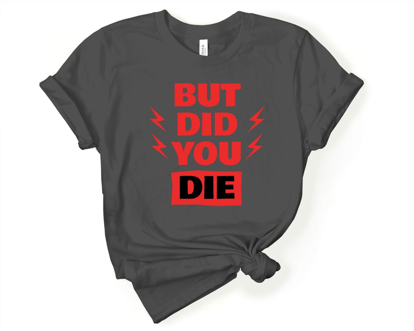 But Did You Die, Workout Humor - Gone Coastal Creations - Shirts