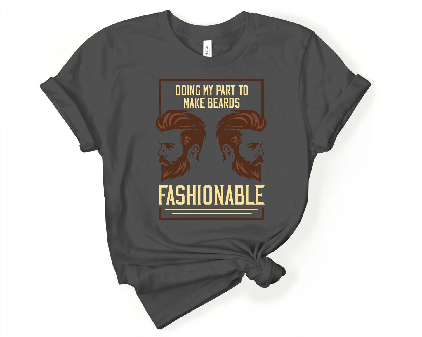 Doing My Part to Make Beards Fashionable, Beards are Sexy - Gone Coastal Creations - Shirts