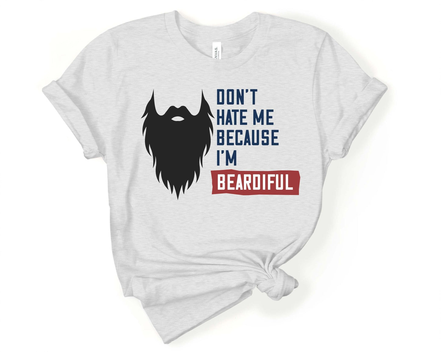 Dont Hate Me Because Im Beardiful, Beards are Sexy - Gone Coastal Creations - Shirts