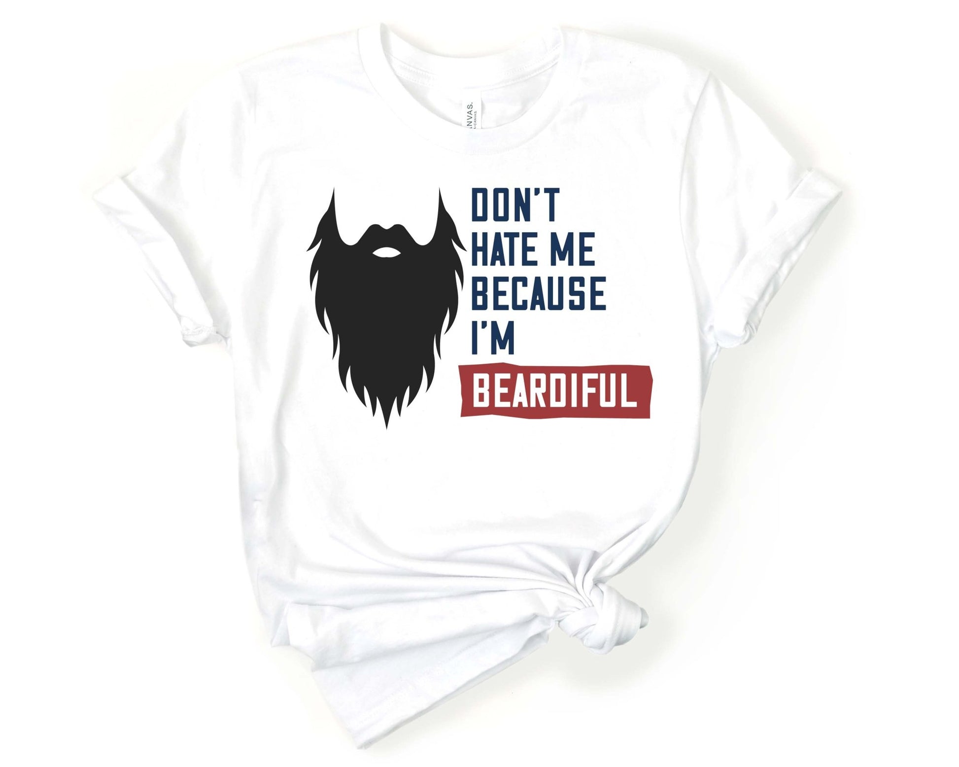 Dont Hate Me Because Im Beardiful, Beards are Sexy - Gone Coastal Creations - Shirts