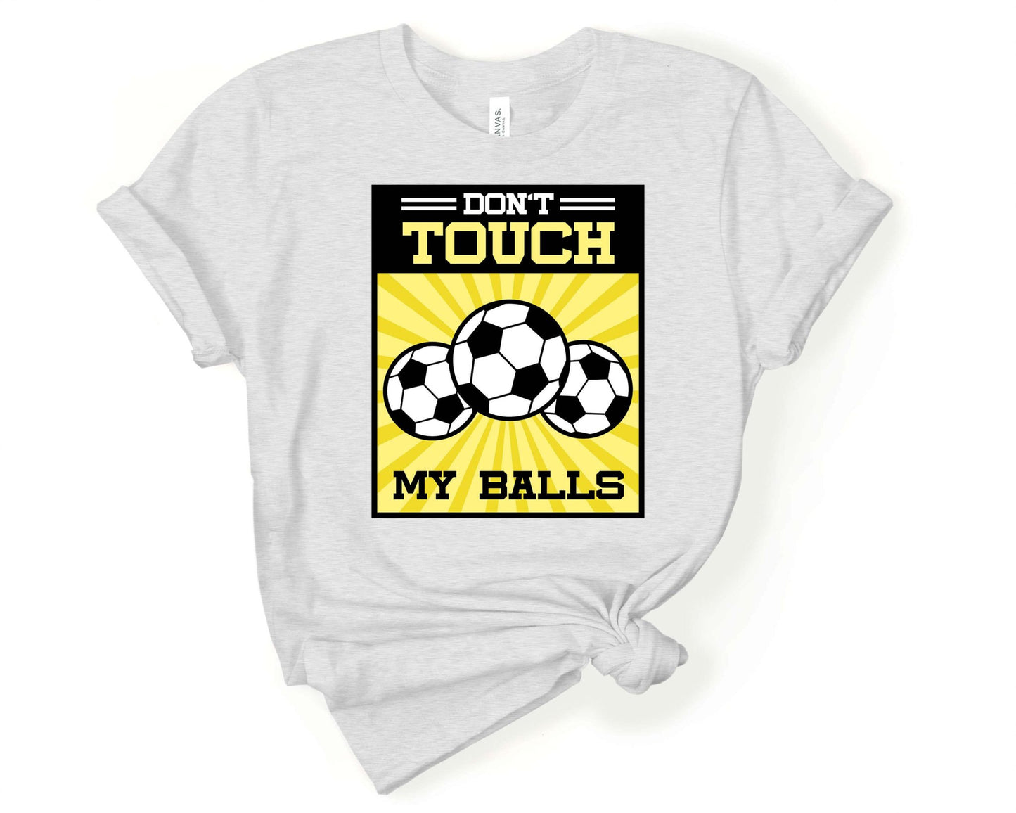 Don’t Touch My Balls, Soccer is Life - Gone Coastal Creations - Shirts