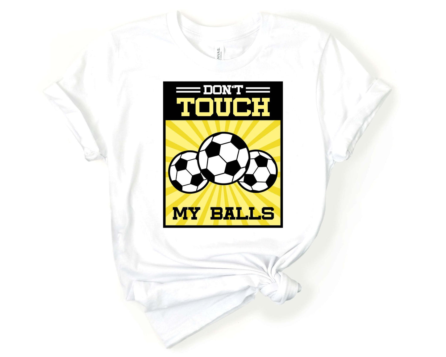 Don’t Touch My Balls, Soccer is Life - Gone Coastal Creations - Shirts