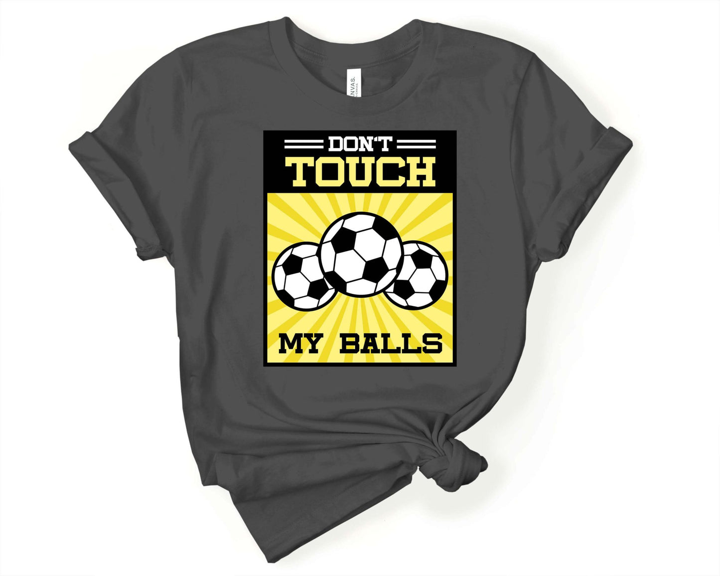 Don’t Touch My Balls, Soccer is Life - Gone Coastal Creations - Shirts