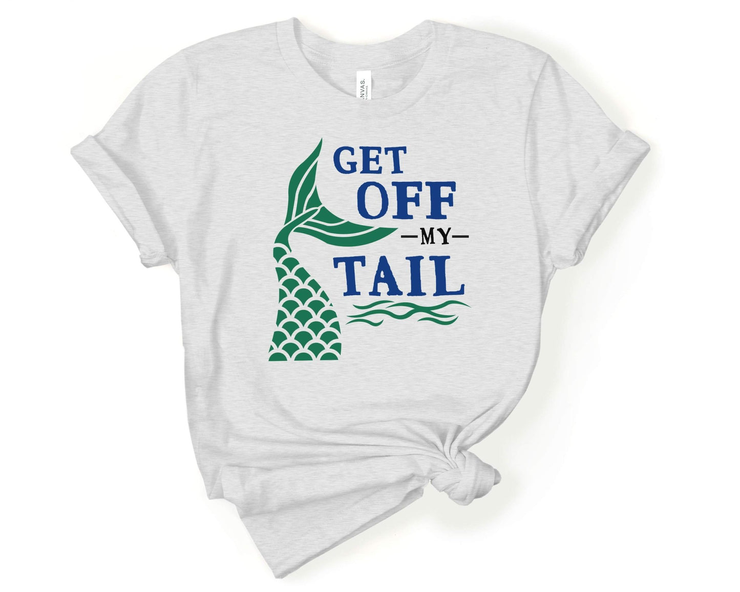 Get off My Tail | Mermaid Lovers Shirt - Gone Coastal Creations - Shirts