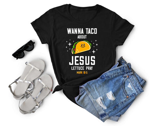Wanna Taco About Jesus - Lettuce Pray | Taco Lover Shirt