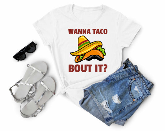 Wanna Taco About it | Taco Lover Shirt