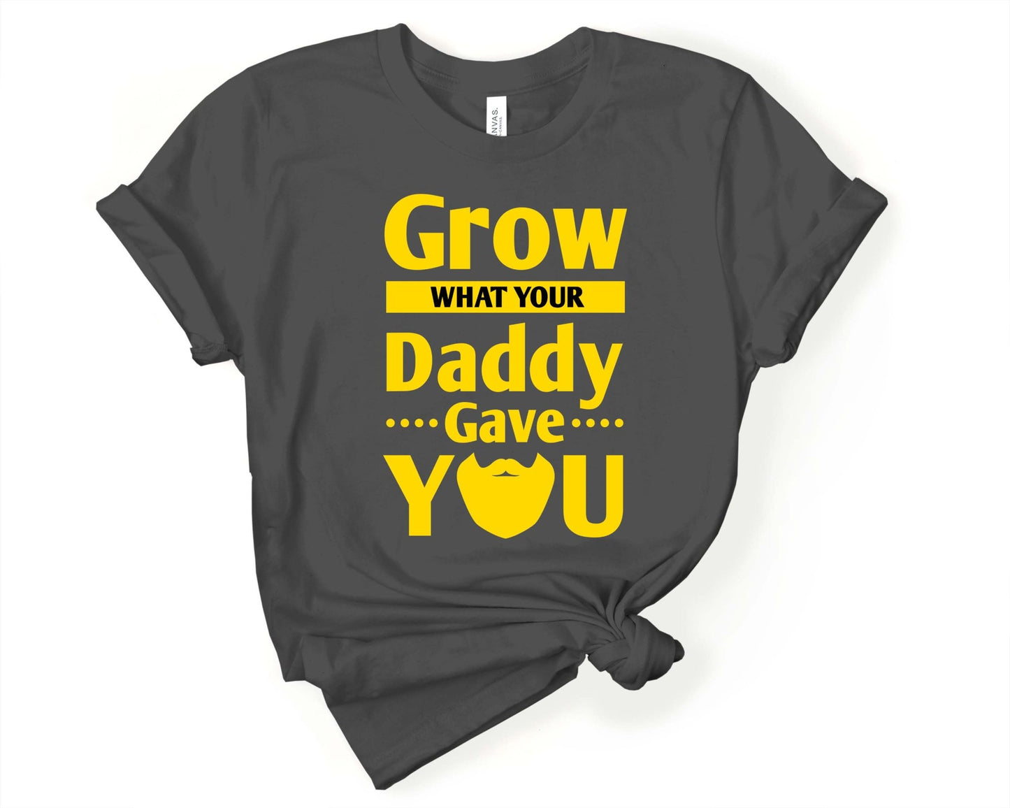 Grow What Your Daddy Gave You, Beards are Sexy - Gone Coastal Creations - Shirts