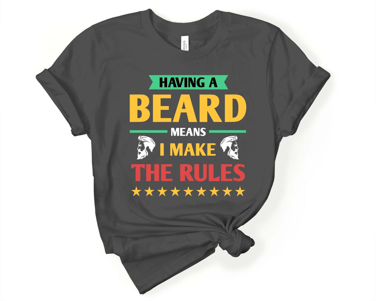 Having a Beard Means I Make the Rules, Beards are Sexy - Gone Coastal Creations - Shirts