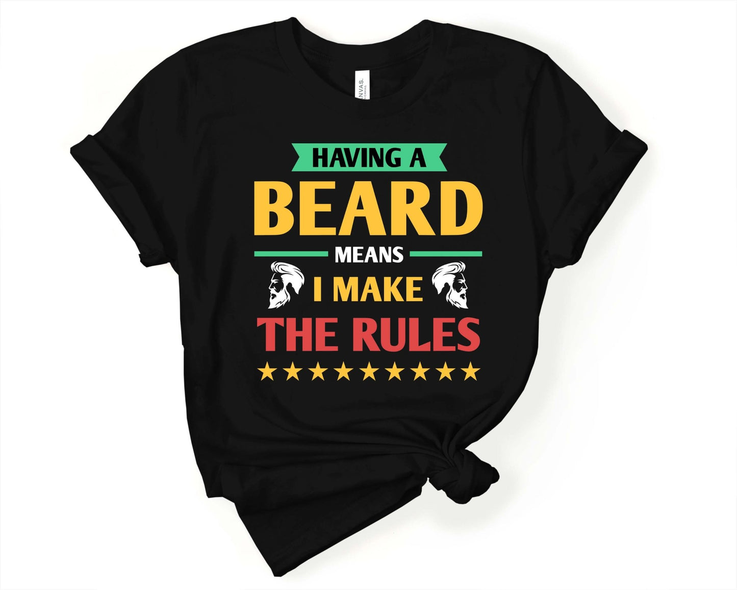 Having a Beard Means I Make the Rules, Beards are Sexy - Gone Coastal Creations - Shirts