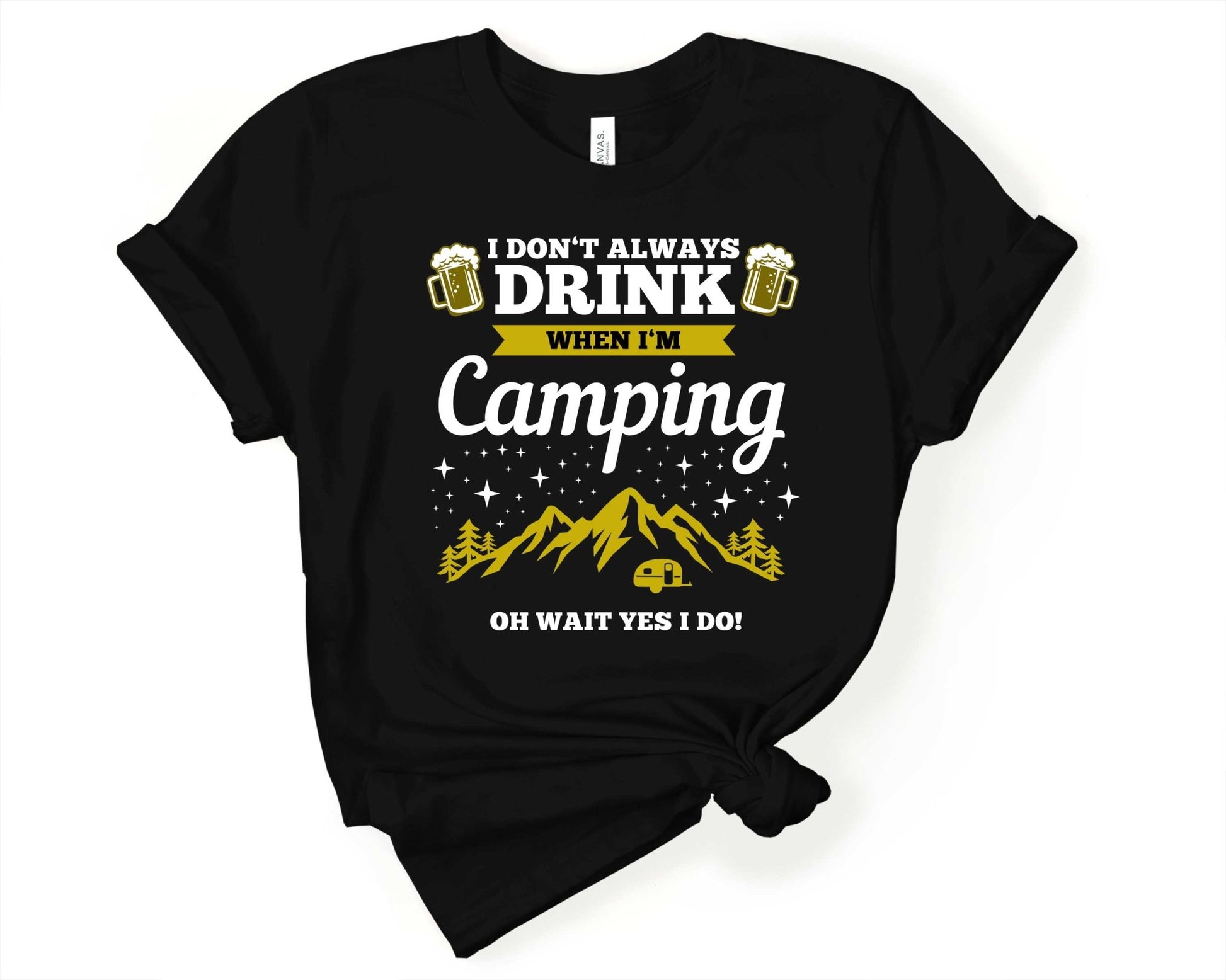 I dont always drink when Im Camping - Wait Yes I do | Funny Camping Shirts for the Outdoor Adventurer - Gone Coastal Creations - shirts