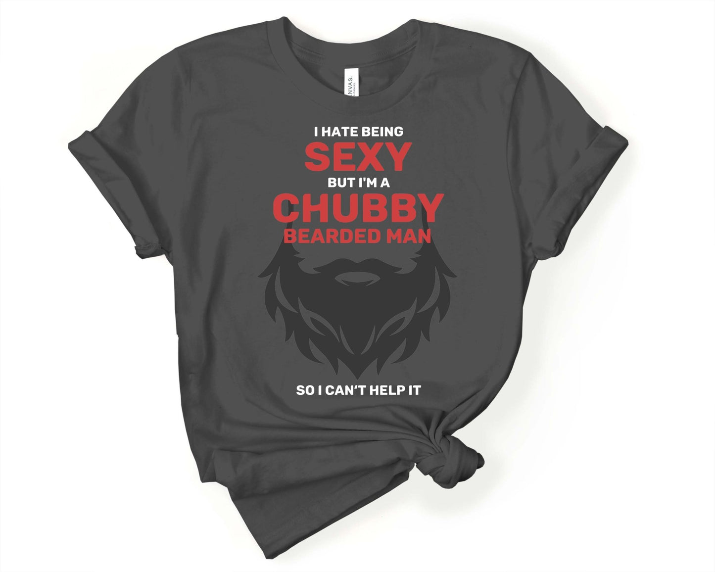 I Hate Being Sexy, But I have a Beard, Beards are Sexy - Gone Coastal Creations - Shirts