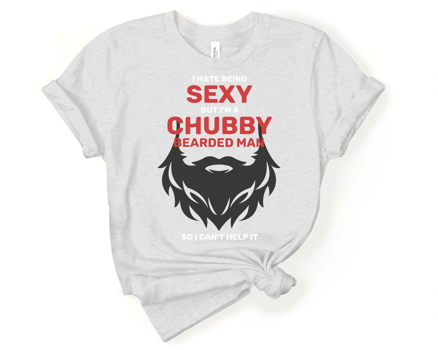 I Hate Being Sexy, But I have a Beard, Beards are Sexy - Gone Coastal Creations - Shirts