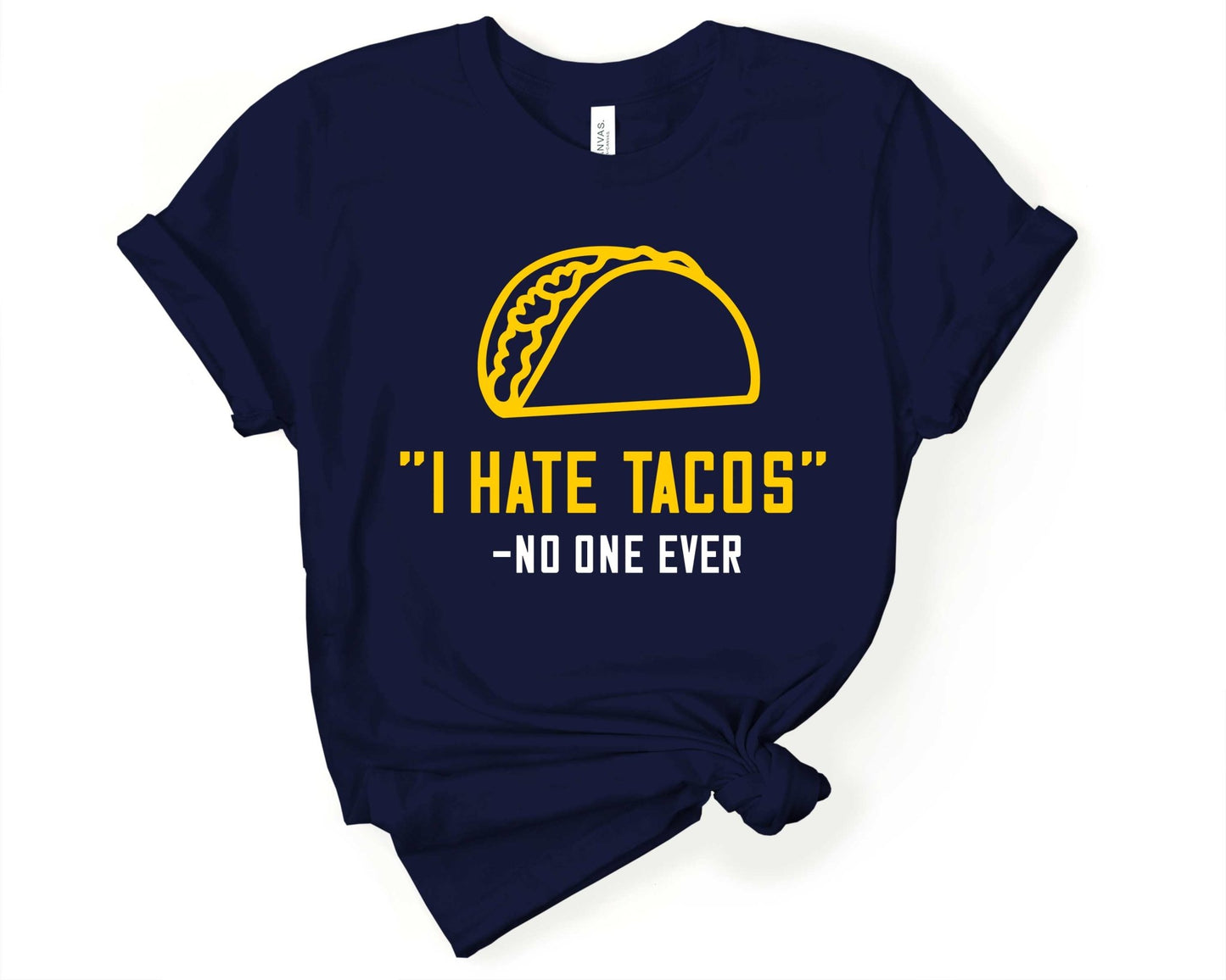 I Hate Tacos Said No One Ever | Taco Lover Shirt - Gone Coastal Creations - Shirts