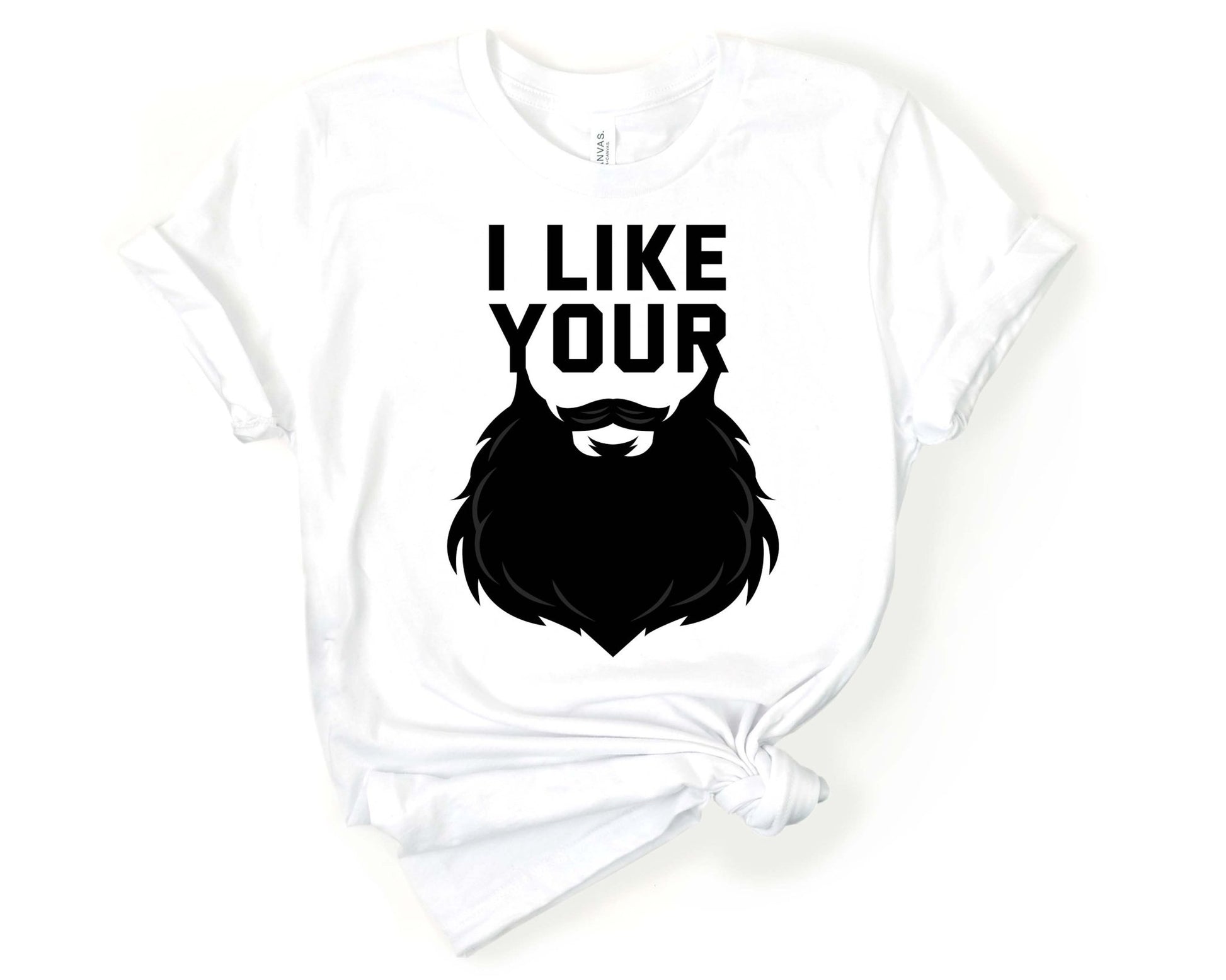 I Like Your Beard, Beards are Sexy - Gone Coastal Creations - Shirts