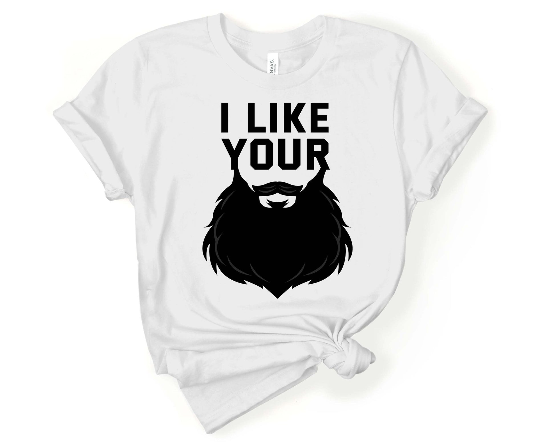 I Like Your Beard, Beards are Sexy - Gone Coastal Creations - Shirts