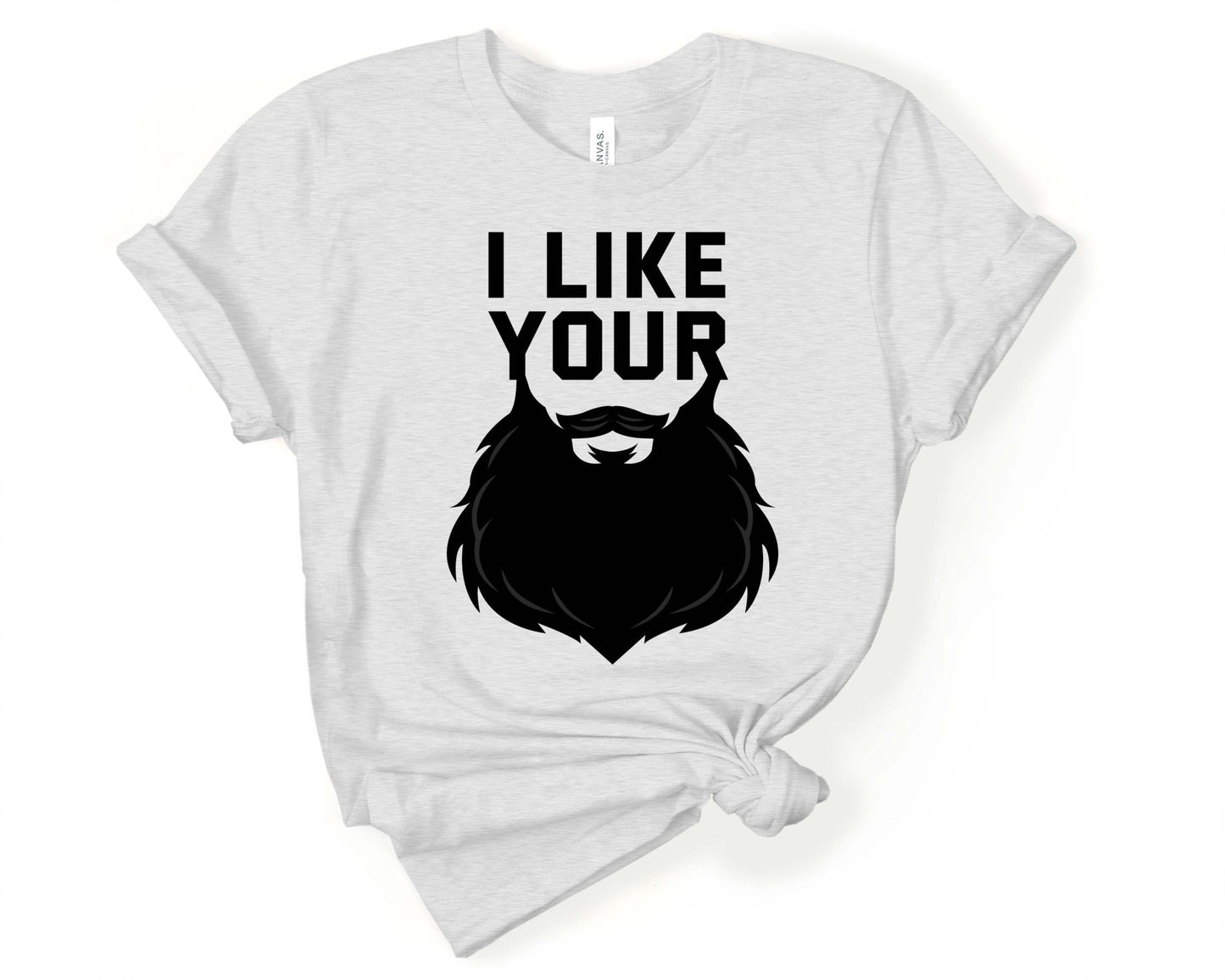 I Like Your Beard, Beards are Sexy - Gone Coastal Creations - Shirts