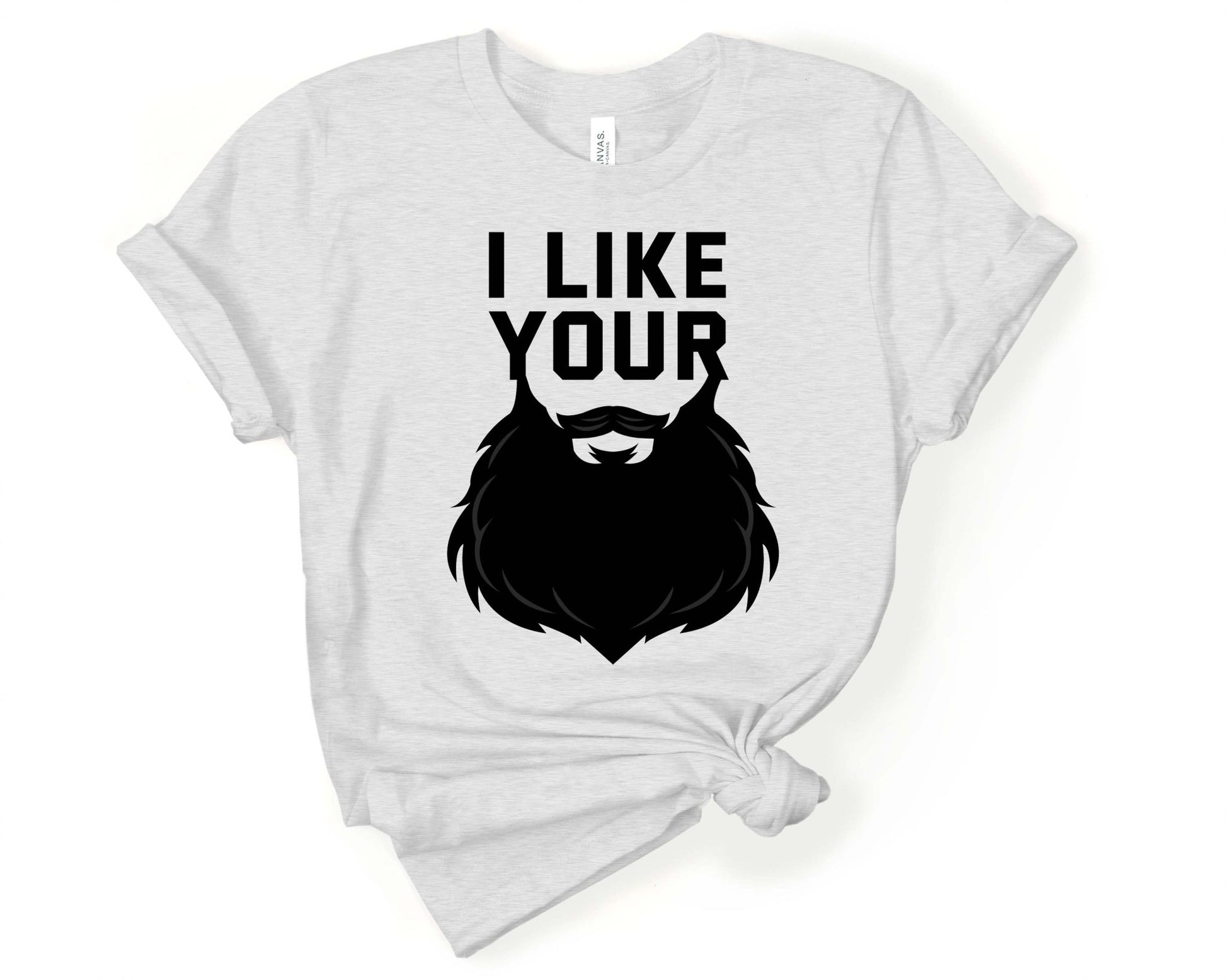 I Like Your Beard, Beards are Sexy - Gone Coastal Creations - Shirts