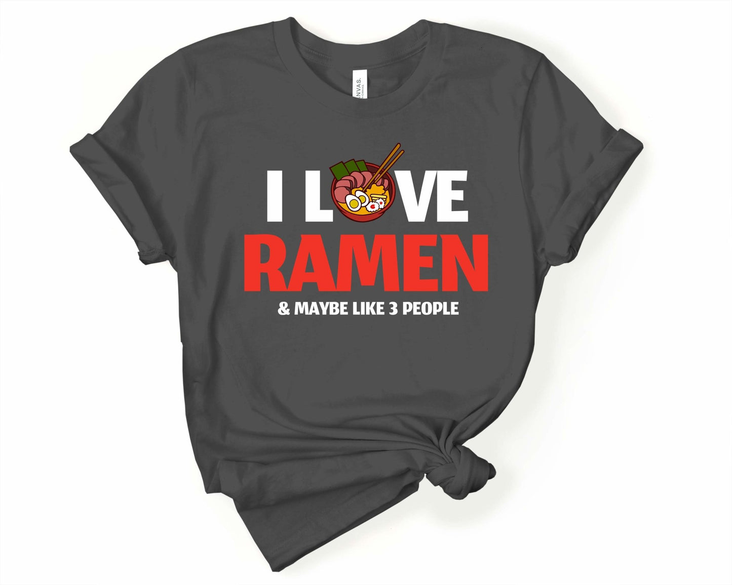 I Love Ramen and like three people Shirt for Foodie | Stocking Stuffer for College Student - Gone Coastal Creations - Shirts