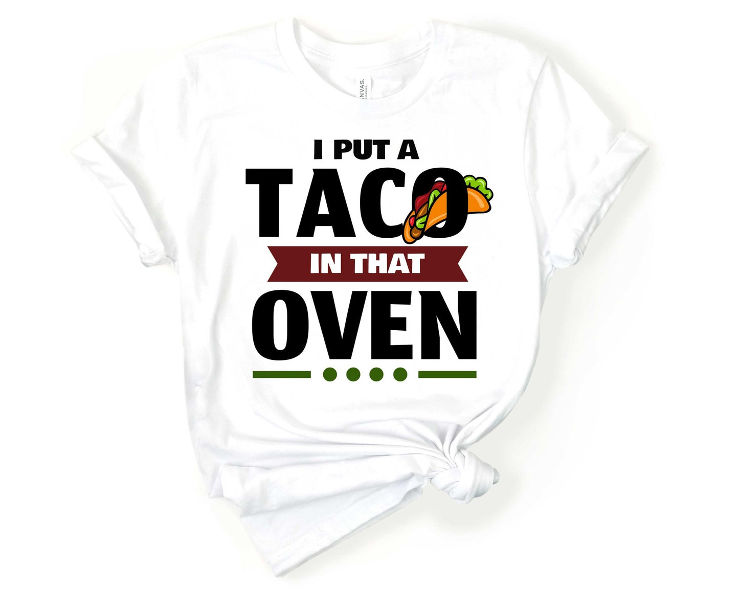 I Put a Taco in That Oven | Taco Lover Shirt - Gone Coastal Creations - Shirts