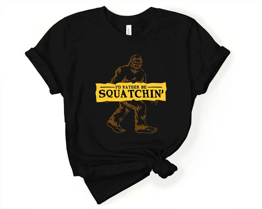 I'd Rather Be Squatchin Bigfoot T-Shirt - Gone Coastal Creations - Shirts