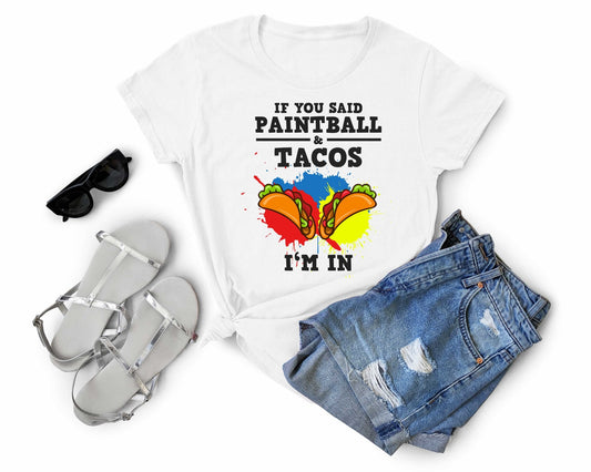 If you said Tacos and Paintball - Im In | Taco Lover Shirt - Gone Coastal Creations - Shirts