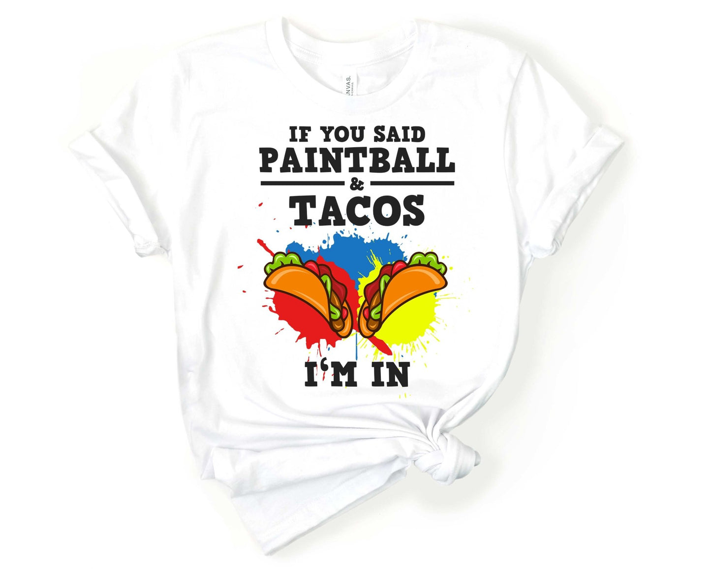 If you said Tacos and Paintball - Im In | Taco Lover Shirt - Gone Coastal Creations - Shirts