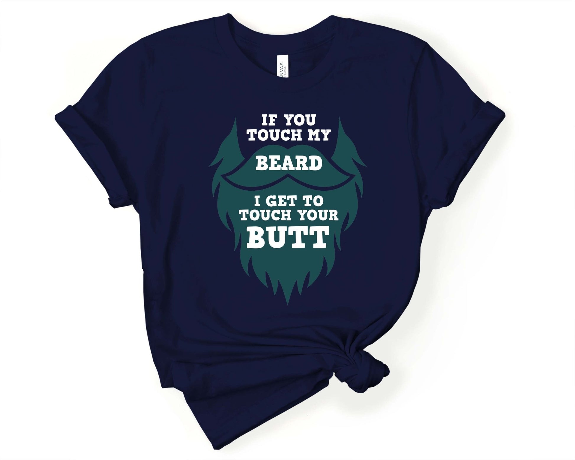 If you Touch my Beard I Touch Your Butt, Beards are Sexy - Gone Coastal Creations - Shirts