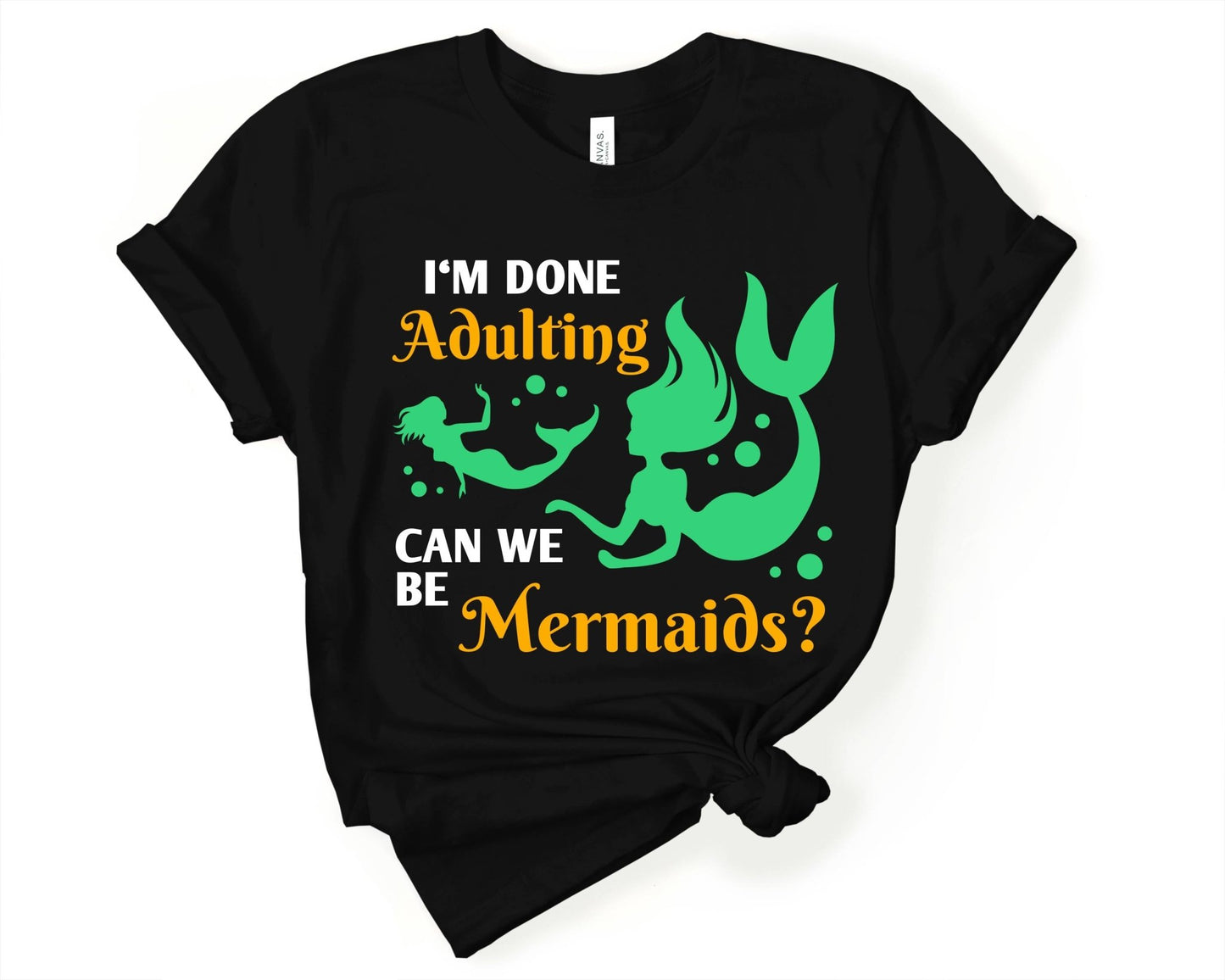 Im Done Adulting Can we be Mermaids | Mermaid Lovers Shirt - Gone Coastal Creations - Shirts