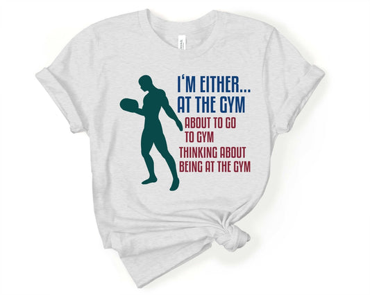 Im either at the Gym, Workout Humor - Gone Coastal Creations - Shirts