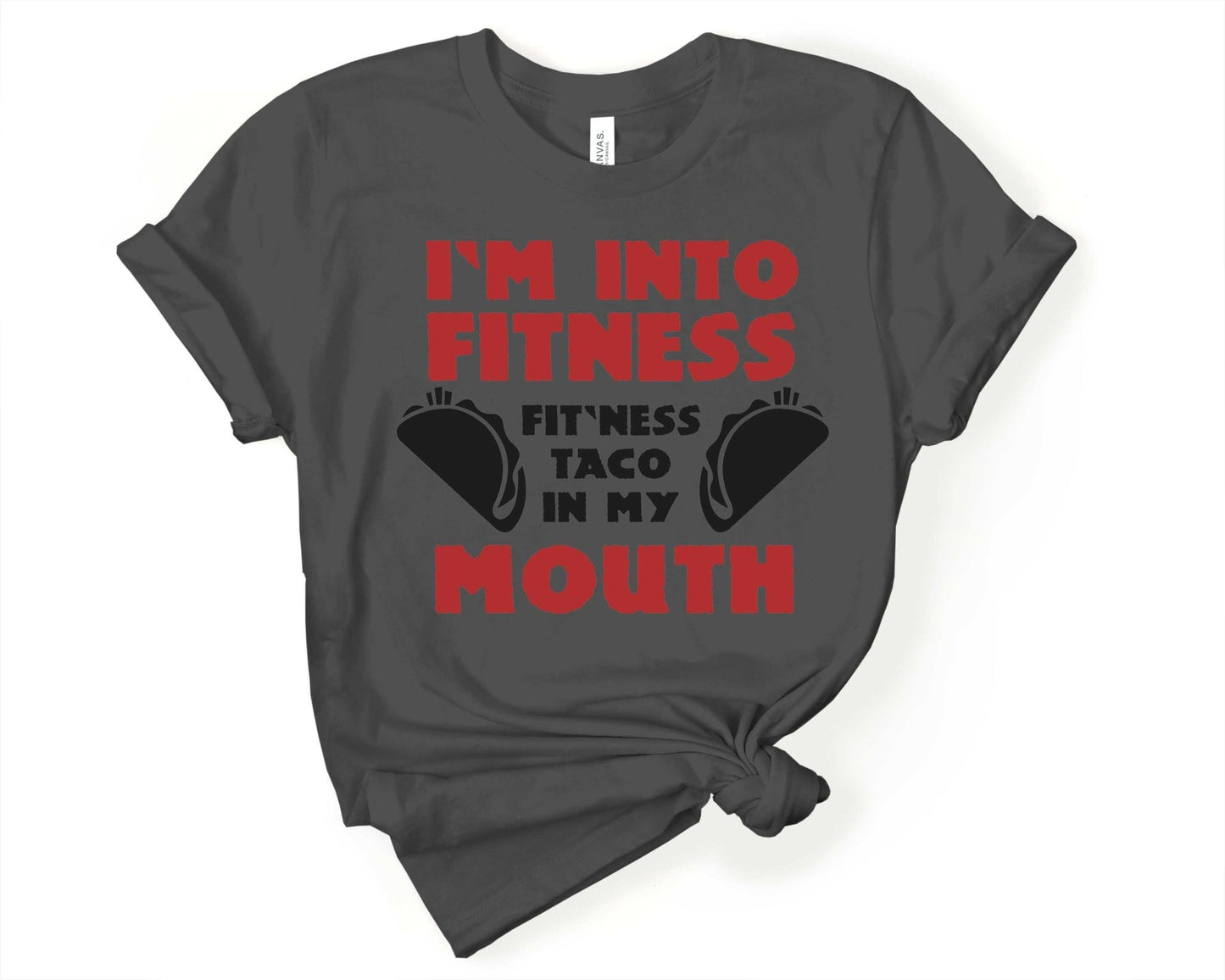 Im into Fitness Fit-Ness Taco in My Mouth, Workout Humor - Gone Coastal Creations - Shirts