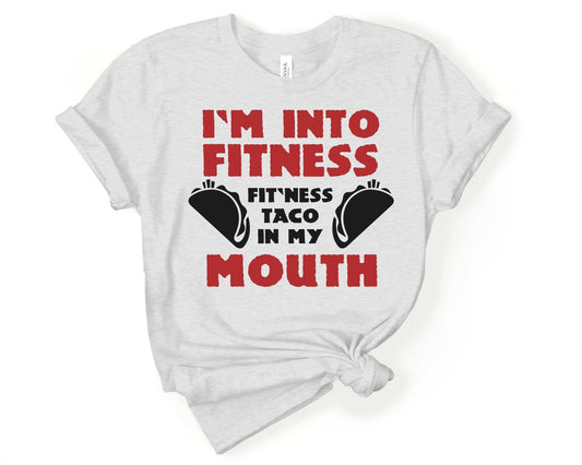 Im into Fitness Fit-Ness Taco in My Mouth, Workout Humor - Gone Coastal Creations - Shirts